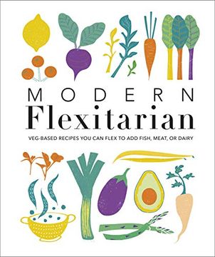 portada Modern Flexitarian: Veg-Based Recipes you can Flex to add Fish, Meat, or Dairy (en Inglés)