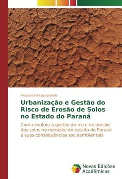 portada Urbanização e Gestão do Risco de Erosão de Solos no Estado do Paraná: Como evoluiu a gestão do risco de erosão dos solos no noroeste do estado do Paraná e suas consequências socioambientais