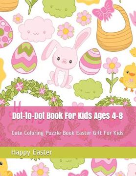 portada Dot-To-Dot Book for Kids Ages 4-8: Cute Coloring Puzzle Book Easter Gift for Kids (in English)