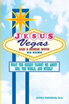 portada Jesus, Vegas, and a Horse with No Name: What the Desert Taught Me about God, the World, and Myself (en Inglés)