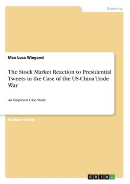 portada The Stock Market Reaction to Presidential Tweets in the Case of the US-China Trade War: An Empirical Case Study (en Inglés)