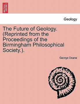 portada the future of geology. (reprinted from the proceedings of the birmingham philosophical society.).