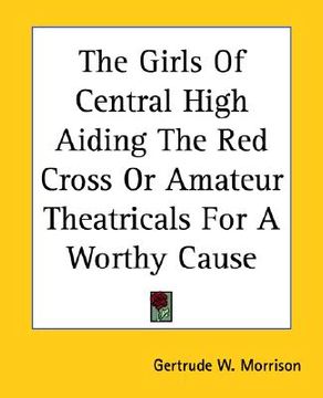 portada the girls of central high aiding the red cross or amateur theatricals for a worthy cause (en Inglés)