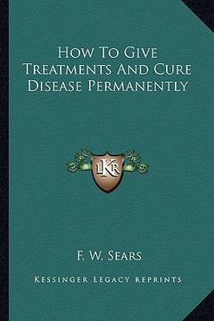 portada how to give treatments and cure disease permanently (en Inglés)
