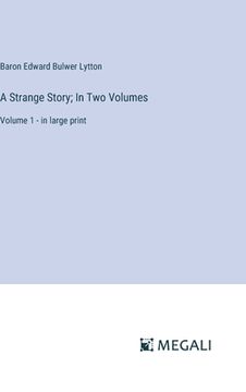 portada A Strange Story; In Two Volumes: Volume 1 - in large print (in English)