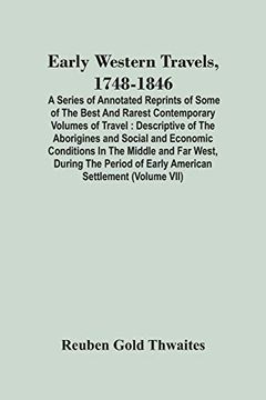 portada Early Western Travels, 1748-1846: A Series of Annotated Reprints of Some of the Best and Rarest Contemporary Volumes of Travel: Descriptive of the. Far West, During the Period of Early Ameri (en Inglés)