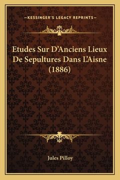 portada Etudes Sur D'Anciens Lieux De Sepultures Dans L'Aisne (1886) (en Francés)