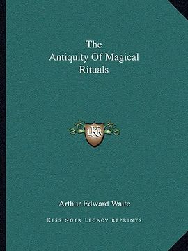 portada the antiquity of magical rituals (en Inglés)