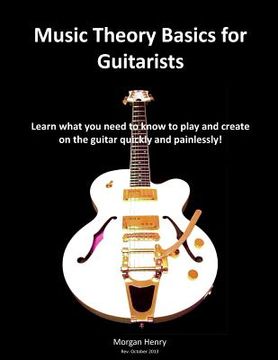 portada Music Theory Basics for Guitarists: Learn What You Need To Know To Create On The Guitar Quickly and Painlessly (en Inglés)