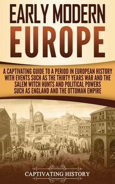 portada Early Modern Europe: A Captivating Guide to a Period in European History with Events Such as The Thirty Years War and The Salem Witch Hunts (en Inglés)