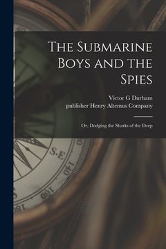 portada The Submarine Boys and the Spies: or, Dodging the Sharks of the Deep (in English)