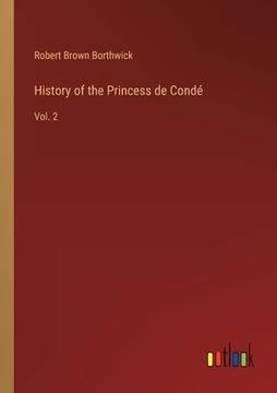 portada History of the Princess de Condé: Vol. 2 (en Inglés)