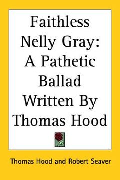 portada faithless nelly gray: a pathetic ballad written by thomas hood (en Inglés)