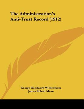 portada the administration's anti-trust record (1912) (en Inglés)