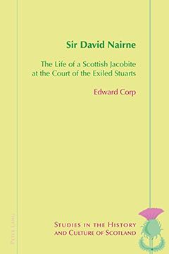 portada Sir David Nairne: The Life of a Scottish Jacobite at the Court of the Exiled Stuarts (Studies in the History and Culture of Scotland) 