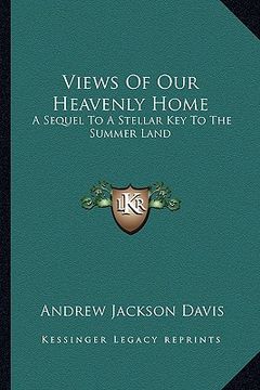 portada views of our heavenly home: a sequel to a stellar key to the summer land (in English)