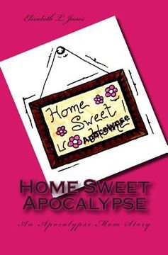 portada Home Sweet Apocalypse: An Apocalypse Mom Story (en Inglés)