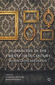 portada Humanities in the Twenty-First Century: Beyond Utility and Markets (en Inglés)