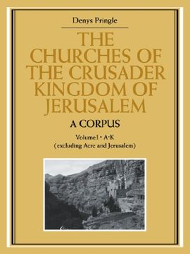portada The Churches of the Crusader Kingdom of Jerusalem: A Corpus: A-k (Excluding Acre and Jerusalem) v. 1 (en Inglés)