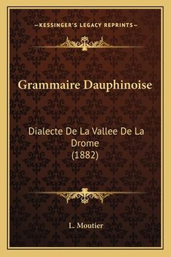 portada Grammaire Dauphinoise: Dialecte De La Vallee De La Drome (1882) (en Francés)