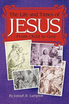 portada the life and times of jesus: from child to god: including the infancy gospels (en Inglés)