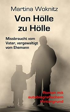 portada Von Hölle zu Hölle - Missbraucht vom Vater, Vergewaltigt vom Ehemann - Roman mit Autobiografischem Hintergrund (en Alemán)