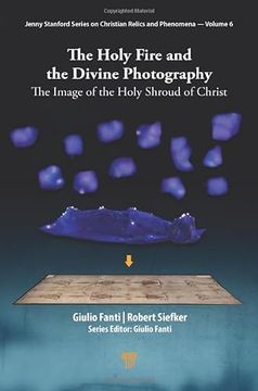 portada The Holy Fire and the Divine Photography: The Image of the Holy Shroud of Christ (en Inglés)
