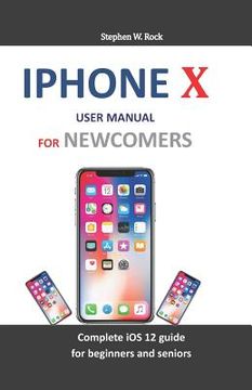 portada iPhone X User Manual for Newcomers: Complete IOS 12 Guide for Beginners and Seniors (in English)