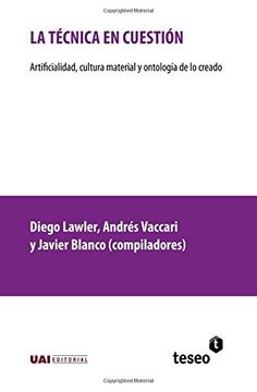 portada La Técnica en Cuestión: Artificialidad, Cultura Material y Ontología de lo Creado (in Spanish)