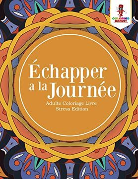 portada Échapper a la Journée: Adulte Coloriage Livre Stress Edition (in French)