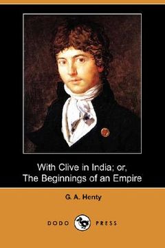 portada with clive in india; or, the beginnings of an empire (dodo press)