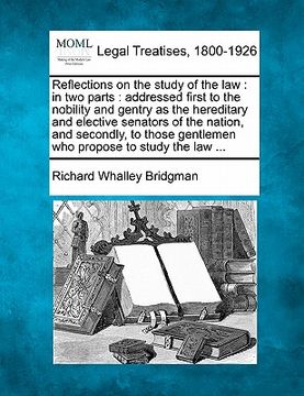 portada reflections on the study of the law: in two parts: addressed first to the nobility and gentry as the hereditary and elective senators of the nation, a