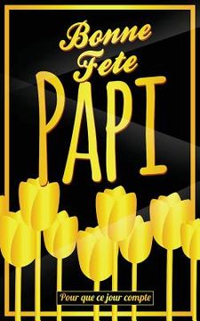 portada Bonne Fete Papi: Jaune (fleurs) - Carte (fete des grands-peres) mini livre d'or "Pour que ce jour compte" (12,7x20cm) (en Francés)