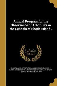 portada Annual Program for the Observance of Arbor Day in the Schools of Rhode Island .
