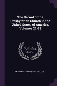 portada The Record of the Presbyterian Church in the United States of America, Volumes 22-23