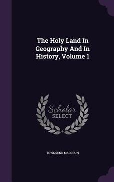 portada The Holy Land In Geography And In History, Volume 1 (in English)