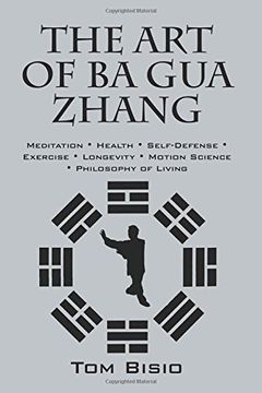 portada The art of ba gua Zhang: Meditation ∗ Health ∗ Self-Defense ∗ Exercise ∗ Longevity ∗ Motion Science ∗ Philosophy of Living 