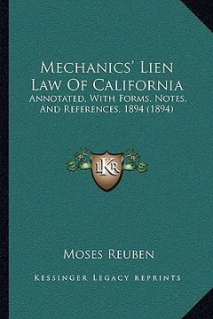 portada mechanics' lien law of california: annotated, with forms, notes, and references, 1894 (1894) (en Inglés)