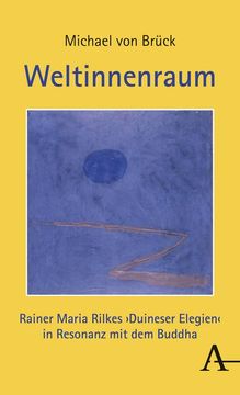 portada Weltinnenraum: Rainer Maria Rilkes Duineser Elegien in Resonanz Mit Dem Buddha (en Alemán)