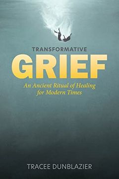 portada Transformative Grief: An Ancient Ritual of Healing for Modern Times (en Inglés)