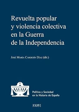 portada Revuelta Popular y Violencia Colectiva en la Guerra de la Independencia de vv. Aa. (Centro de Estudios Politicos y Constitucionales)