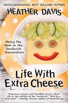 portada Life With Extra Cheese: Being The Ham In The Sandwich Generation (en Inglés)