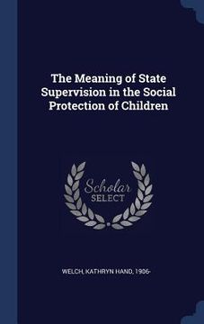 portada The Meaning of State Supervision in the Social Protection of Children
