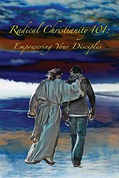 portada Radical Christianity 101: Empowering Your Disciples (en Inglés)