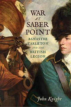 portada War at Saber Point: Banastre Tarleton and the British Legion 