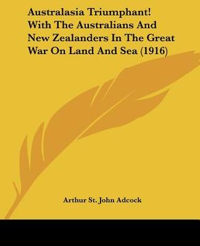 portada australasia triumphant! with the australians and new zealanders in the great war on land and sea (1916) (en Inglés)