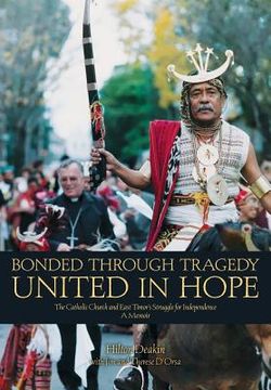 portada Bonded Through Tragedy United in Hope: The Catholic Church and East Timor's Struggle for Independence A Memoir (en Inglés)