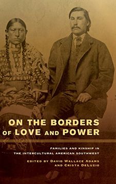portada On the Borders of Love and Power: Families and Kinship in the Intercultural American Southwest (en Inglés)