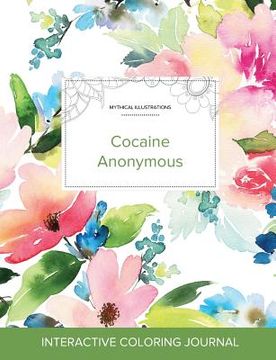 portada Adult Coloring Journal: Cocaine Anonymous (Mythical Illustrations, Pastel Floral) (en Inglés)