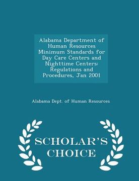 portada Alabama Department of Human Resources Minimum Standards for Day Care Centers and Nighttime Centers: Regulations and Procedures, Jan 2001 - Scholar's C (en Inglés)